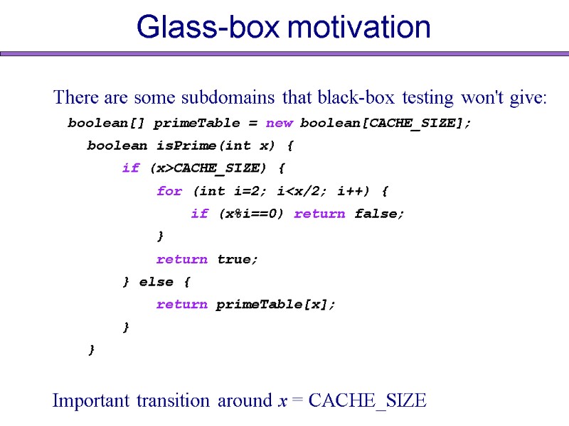 Glass-box motivation There are some subdomains that black-box testing won't give:   